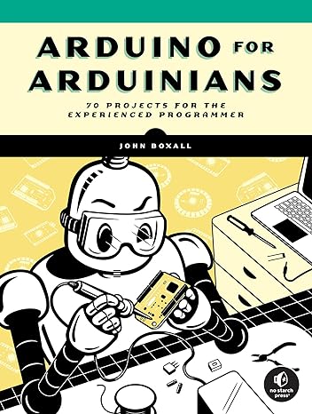 arduino for arduinians 70 projects for the experienced programmer 1st edition john boxall 1718502788,