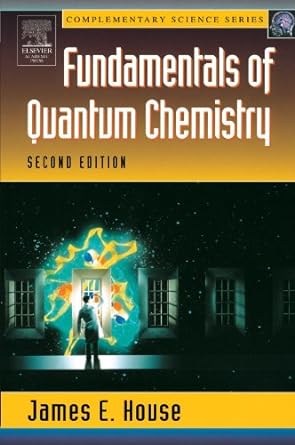 fundamentals of quantum chemistry 2nd edition james e. house 0123567718, 978-0123567710