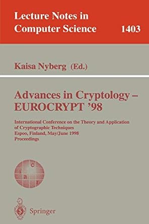 Advances In Cryptology Eurocrypt 98 1403 International Conference On The Theory And Application Of Cryptographic Techniques Espoo Finland May/June 1998 Proceedings
