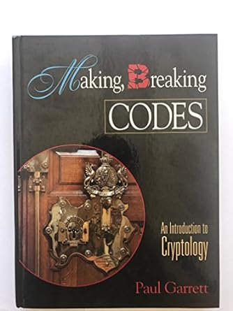 making breaking codes introduction to cryptology 1st edition paul garrett 0130303690, 978-0130303691
