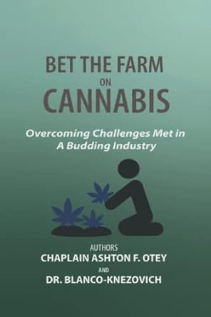 bet the farm on cannabis overcoming challenges met in a budding industry 1st edition chaplain ashton f. otey