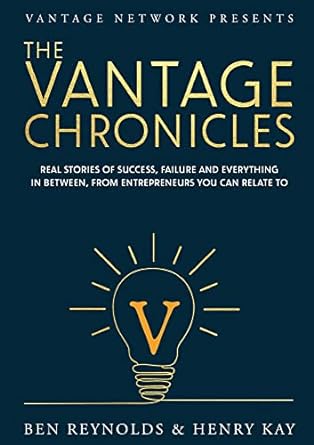 the vantage chronicles real stories of success failure and everything in between from entrepreneurs you can