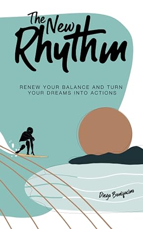the new rhythm reset renew your balance and turn your dreams into actions 1st edition diego bonifacino
