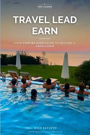 travel lead earn your step by step guide to become a trip leader 1st edition nico estinto 979-8858006596