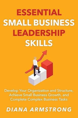 essential small business leadership skills develop your organization and structure achieve small business