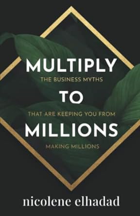 multiply to millions the business myths that are keeping you from making millions 1st edition nicolene