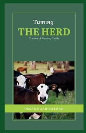 taming the herd the art of rearing cattle 1st edition oscar noah nathan 979-8854459730