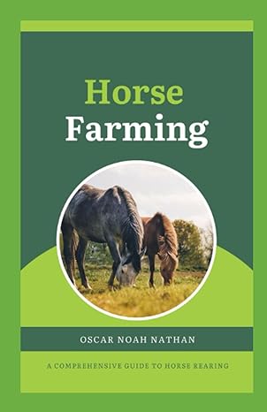 horse farming a comprehensive guide to horse rearing 1st edition oscar noah nathan 979-8854644181