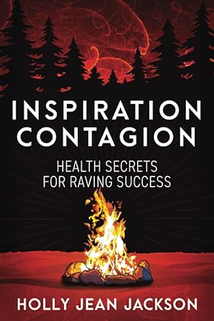 inspiration contagion health secrets for raving success 1st edition holly jean jackson 1954047444,