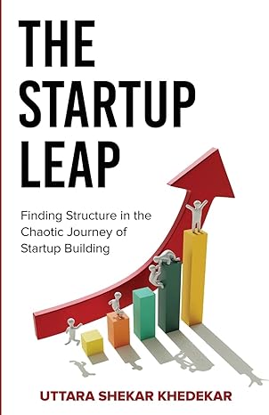 the startup leap finding structure in the chaotic journey of startup building 1st edition uttara shekar
