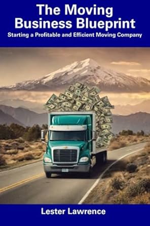 the moving business blueprint starting a profitable and efficient moving company 1st edition lester lawrence