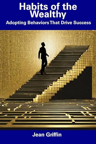 habits of the wealthy adopting behaviors that drive success 1st edition jean griffin 979-8857574140