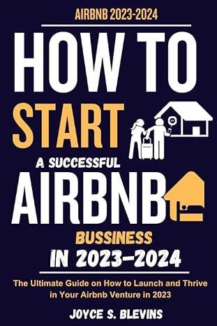 how to start a successful airbnb bussiness in 2023 2024 the ultimate guide on how to launch and thrive in