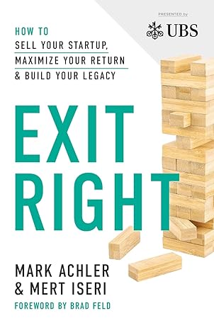 exit right how to sell your startup maximize your return and build your legacy 1st edition mark achler ,mert