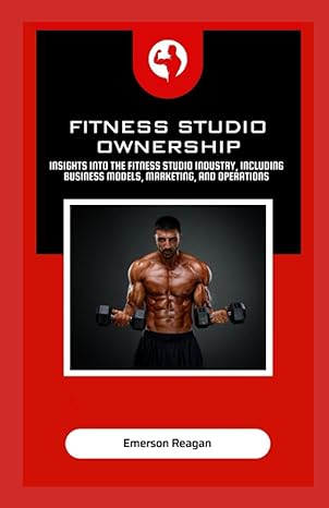Fitness Studio Ownership Insights Into The Fitness Studio Industry Including Business Models Marketing And Operations
