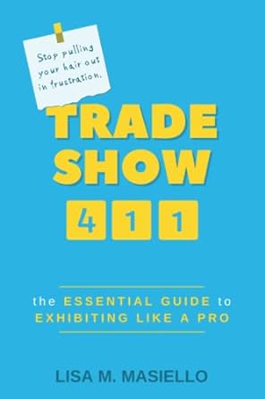 trade show 411 the essential guide to exhibiting like a pro 1st edition lisa m. masiello 1737487802,