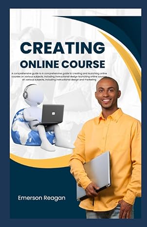 creating online course a comprehensive guide to creating and launching online courses on various subjects