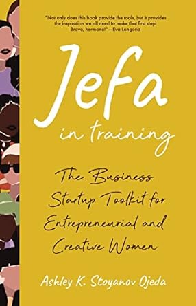 jefa in training the business startup toolkit for entrepreneurial and creative women 1st edition ashley k.