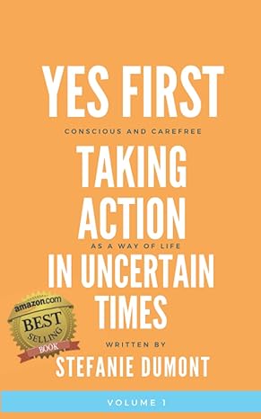 yes first taking action in uncertain times 1st edition stefanie dumont 979-8422635481