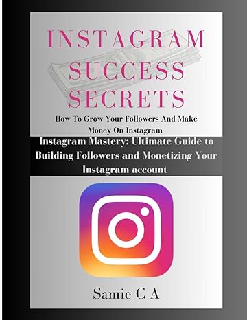 instagram success secrets instagram mastery ultimate guide to building followers and monetizing your