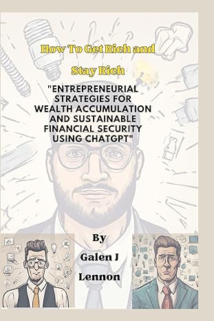 how to get rich and stay rich entrepreneurial strategies for wealth accumulation and sustainable financial