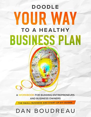 doodle your way to a healthy business plan a workbook for budding entrepreneurs and business owners 1st