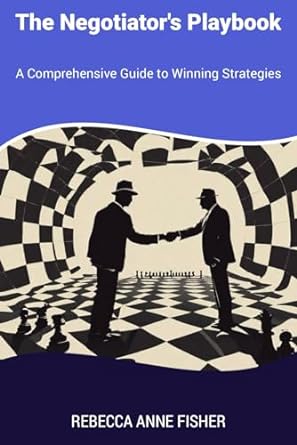 the negotiator s playbook a comprehensive guide to winning strategies 1st edition rebecca anne fisher