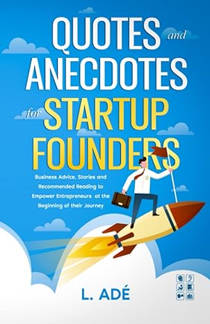 quotes and anecdotes for startup founders business advice stories and recommended reading to empower