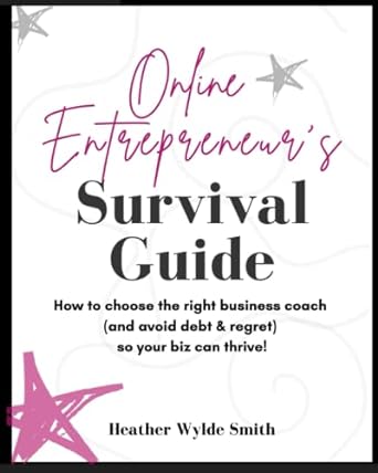 online entrepreneur s survival guide how to choose the right business coach so your biz can thrive 1st