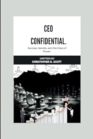 ceo confidential navigating success secrets and the diary of power 1st edition christopher d. scott