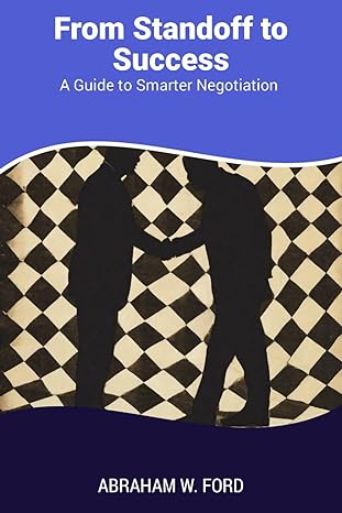 from standoff to success a guide to smarter negotiation 1st edition abraham w. ford 979-8866493500
