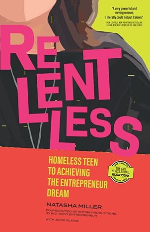 relentless homeless teen to achieving the entrepreneur dream 1st edition natasha miller 979-8985600209