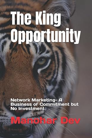 the king opportunity network marketing a business of commitment but no ivestment 1st edition mr. manohar dev