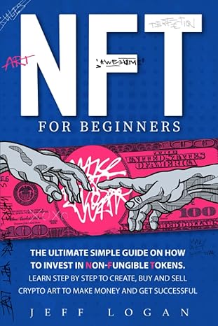 nft for beginners the ultimate simple guide on how to invest in non fungible tokens learn step by step to