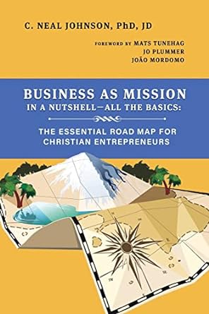 business as mission in a nutshell all the basics the essential road map for christian entrepreneurs 1st