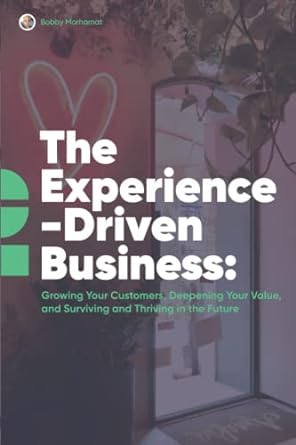 the experience driven business growing your customers deepening your value and surviving and thriving in the