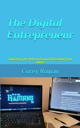the digital entrepreneur unlocking the path to financial freedom from home 1st edition corey roman