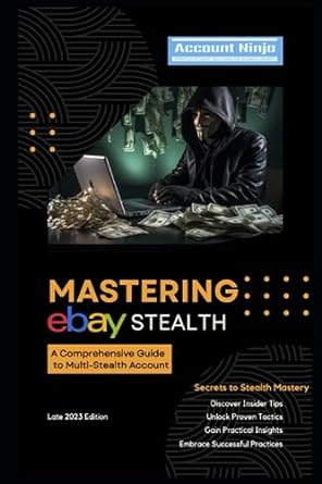 mastering ebay stealth accounts a comprehensive guide from setup to success a detailed guide for stealth