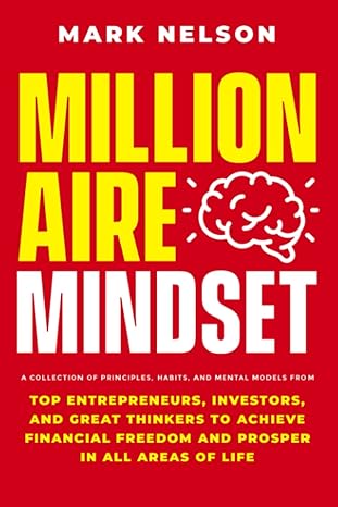 millionaire mindset a collection of principles habits and mental models from top entrepreneurs investors and
