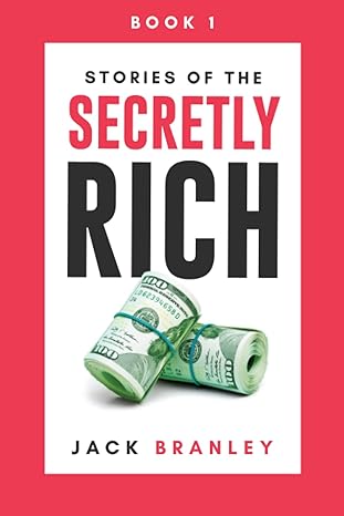 stories of the secretly rich your pathway to success 1st edition jack branley 1958311006, 978-1958311004