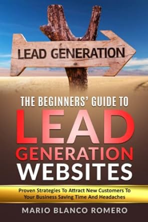 the beginners guide to lead generation websites proven strategies to attract new customers to your business