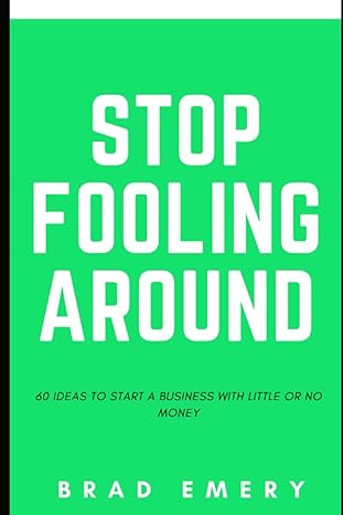 stop fooling around 60 ideas to start a business with little or no money 1st edition bradley m emery