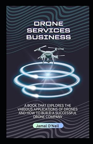 drone services business a book that explores the various applications of drones and how to build a successful