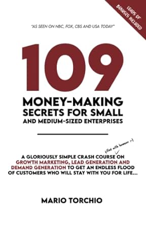 109 money making secrets for smes a gloriously simple crash course on growth marketing lead generation and