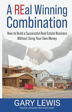 a real winning combination how to build a successful real estate business without using yor own money 1st
