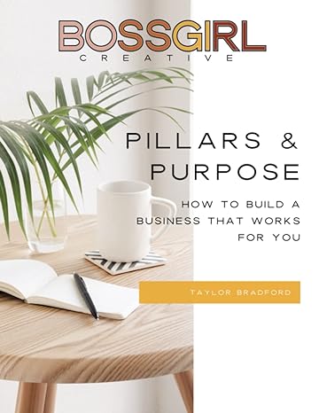 pillars and purpose how to build a business that works for you 1st edition taylor bradford 979-8832727721