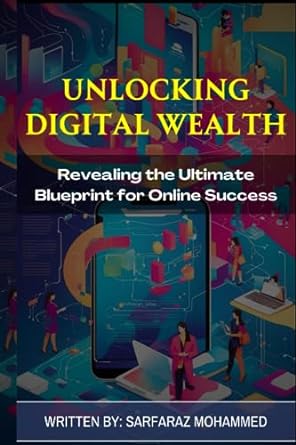 unlocking digital wealth revealing the ultimate blueprint for online success 1st edition sarfaraz mohammed
