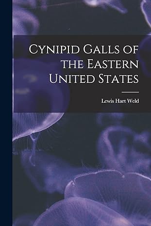 cynipid galls of the eastern united states 1st edition lewis hart weld 1013540182, 978-1013540189
