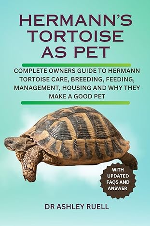 hermanns tortoise as pet complete owners guide to hermann tortoise care breeding feeding management housing