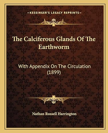 the calciferous glands of the earthworm fe with appendix on the circulation 1899 1st edition nathan russell